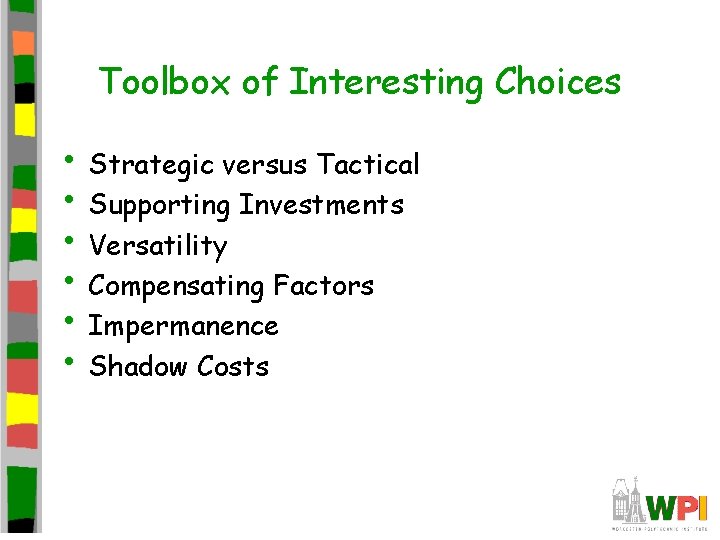 Toolbox of Interesting Choices • Strategic versus Tactical • Supporting Investments • Versatility • Toolbox of Interesting Choices • Strategic versus Tactical • Supporting Investments • Versatility •