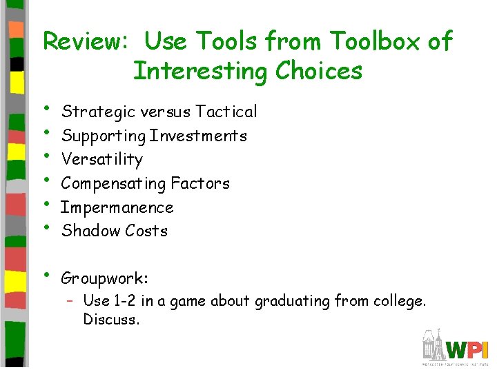 Review: Use Tools from Toolbox of Interesting Choices • • • Strategic versus Tactical Review: Use Tools from Toolbox of Interesting Choices • • • Strategic versus Tactical