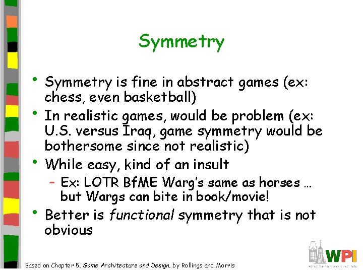 Symmetry • Symmetry is fine in abstract games (ex: • • chess, even basketball) Symmetry • Symmetry is fine in abstract games (ex: • • chess, even basketball)