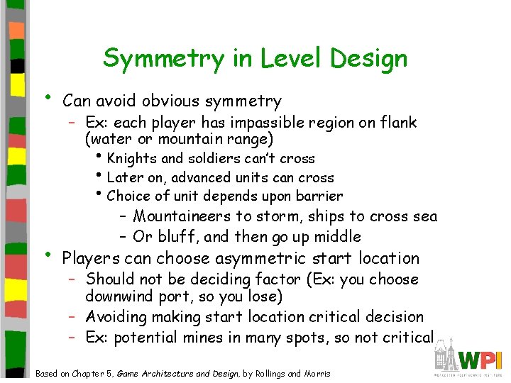 Symmetry in Level Design • Can avoid obvious symmetry – Ex: each player has Symmetry in Level Design • Can avoid obvious symmetry – Ex: each player has