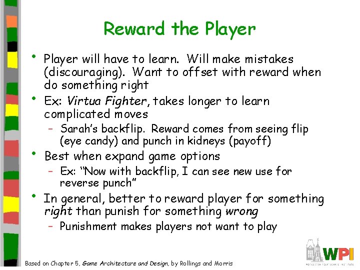 Reward the Player • • Player will have to learn. Will make mistakes (discouraging). Reward the Player • • Player will have to learn. Will make mistakes (discouraging).
