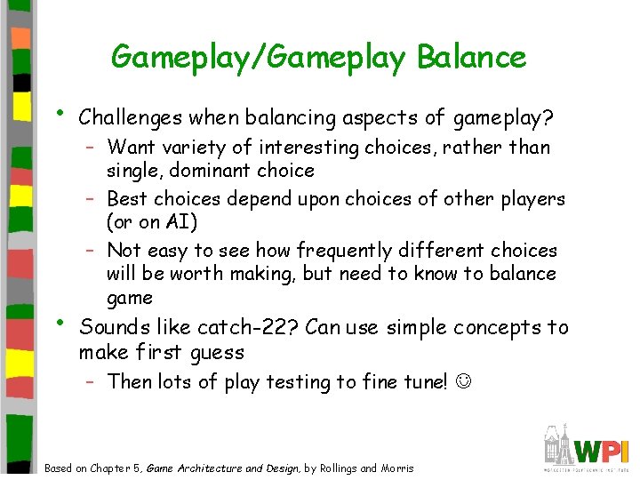 Gameplay/Gameplay Balance • • Challenges when balancing aspects of gameplay? – Want variety of Gameplay/Gameplay Balance • • Challenges when balancing aspects of gameplay? – Want variety of