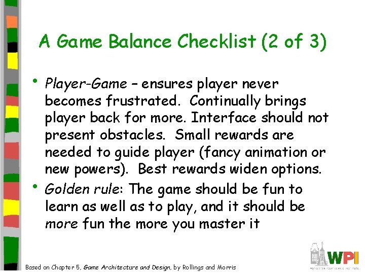 A Game Balance Checklist (2 of 3) • Player-Game – ensures player never • A Game Balance Checklist (2 of 3) • Player-Game – ensures player never •