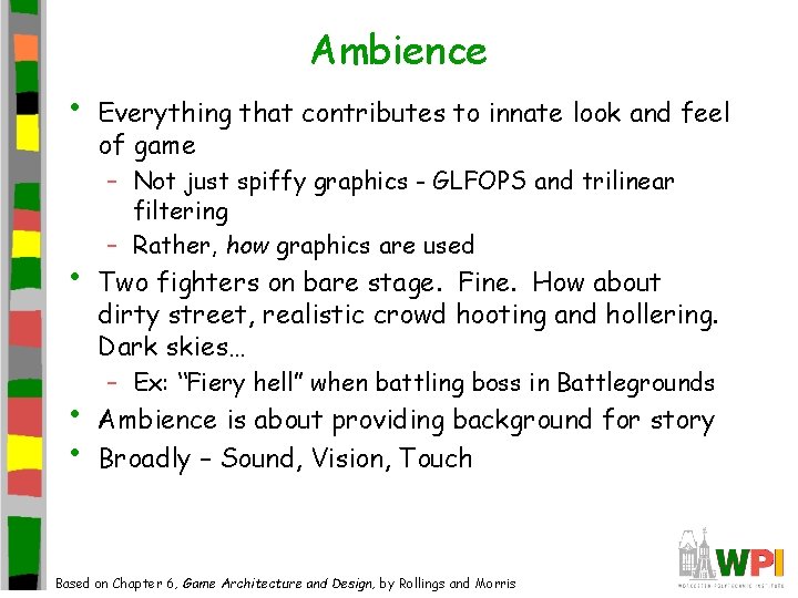 Ambience • • Everything that contributes to innate look and feel of game – Ambience • • Everything that contributes to innate look and feel of game –