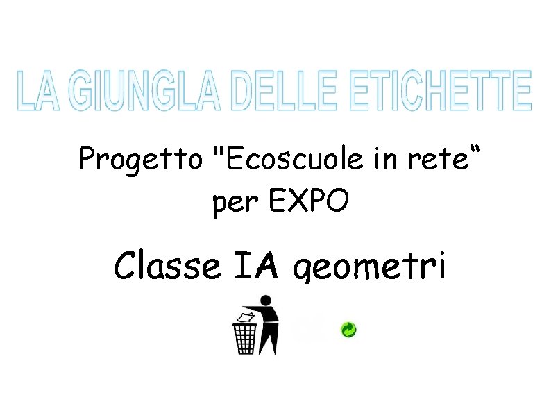 Progetto "Ecoscuole in rete“ per EXPO Classe IA geometri 