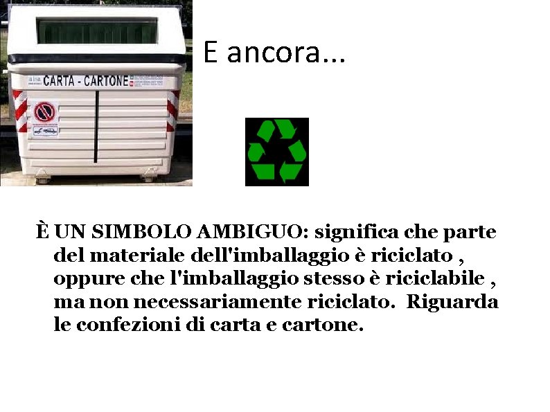 E ancora. . . È UN SIMBOLO AMBIGUO: significa che parte del materiale dell'imballaggio