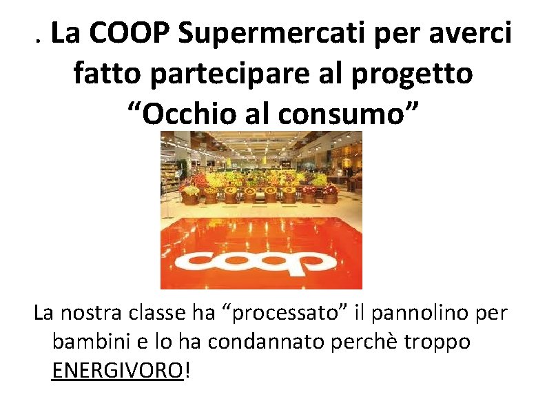 . La COOP Supermercati per averci fatto partecipare al progetto “Occhio al consumo” La