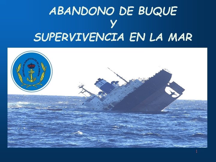 ABANDONO DE BUQUE Y SUPERVIVENCIA EN LA MAR 1 