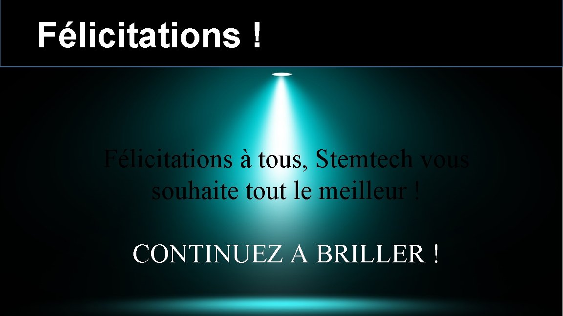  Félicitations ! Félicitations à tous, Stemtech vous souhaite tout le meilleur ! CONTINUEZ