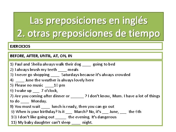 Las preposiciones en inglés 2. otras preposiciones de tiempo EJERCICIOS BEFORE, AFTER, UNTIL, AT,