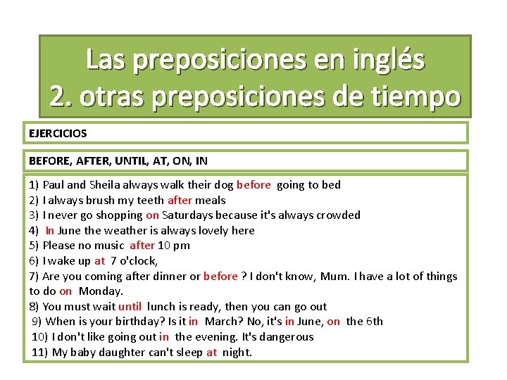 Las preposiciones en inglés 2. otras preposiciones de tiempo EJERCICIOS BEFORE, AFTER, UNTIL, AT,