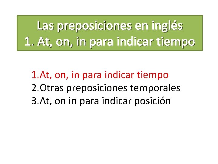 Las preposiciones en inglés 1. At, on, in para indicar tiempo 2. Otras preposiciones