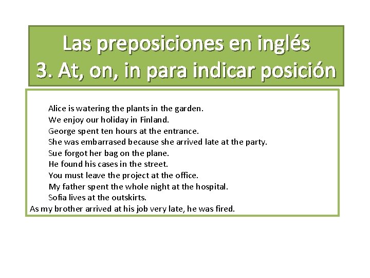 Las preposiciones en inglés 3. At, on, in para indicar posición Alice is watering