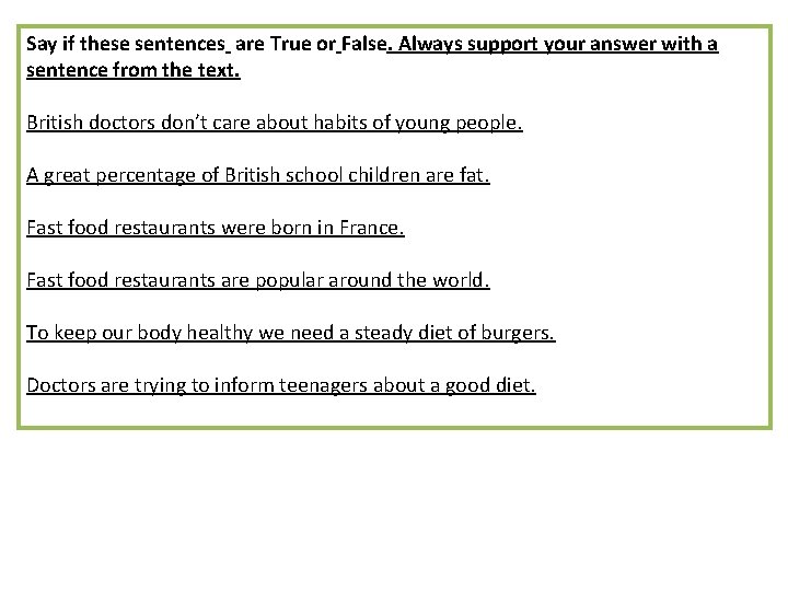 Say if these sentences are True or False. Always support your answer with a