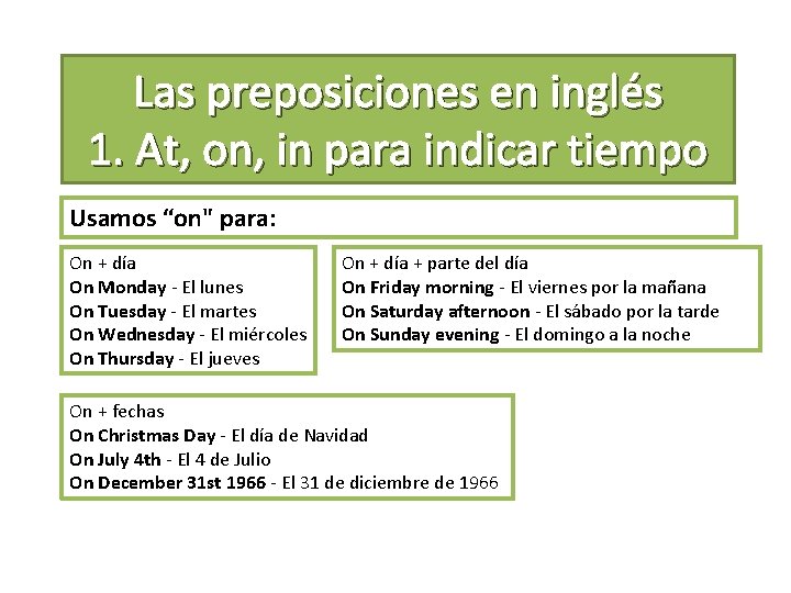 Las preposiciones en inglés 1. At, on, in para indicar tiempo Usamos “on" para: