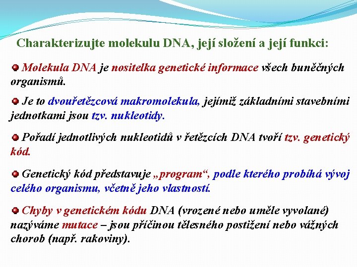 Charakterizujte molekulu DNA, její složení a její funkci: Molekula DNA je nositelka genetické informace