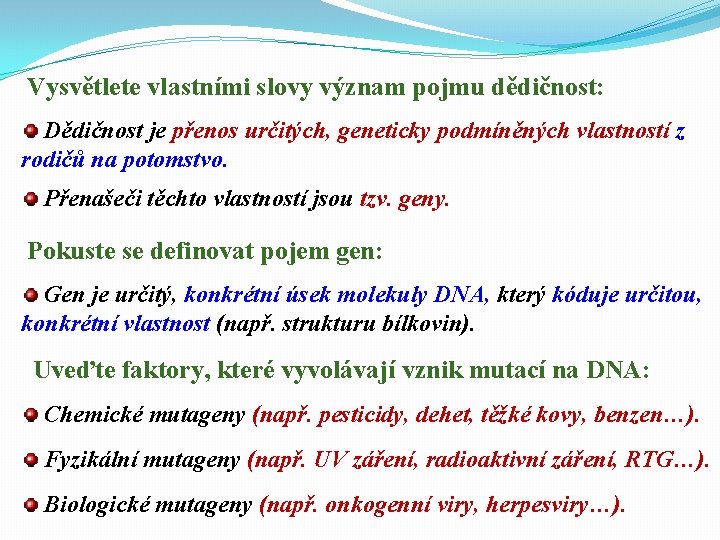 Vysvětlete vlastními slovy význam pojmu dědičnost: Dědičnost je přenos určitých, geneticky podmíněných vlastností z