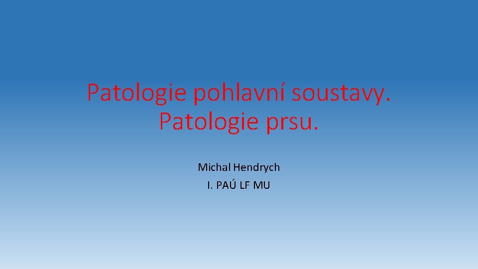 Patologie pohlavní soustavy. Patologie prsu. Michal Hendrych I. PAÚ LF MU 