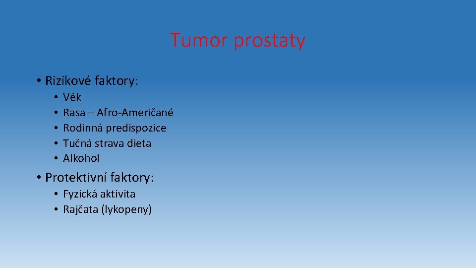 Tumor prostaty • Rizikové faktory: • • • Věk Rasa – Afro-Američané Rodinná predispozice