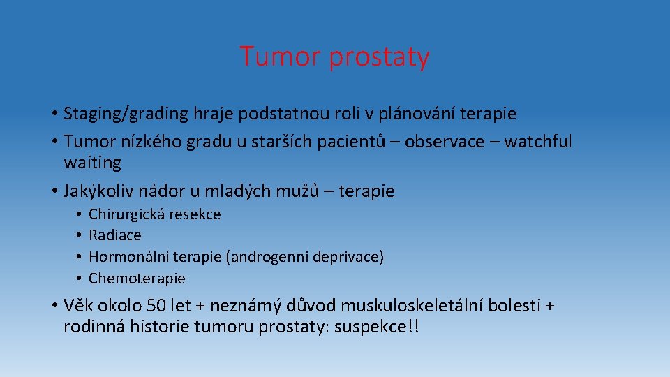 Tumor prostaty • Staging/grading hraje podstatnou roli v plánování terapie • Tumor nízkého gradu