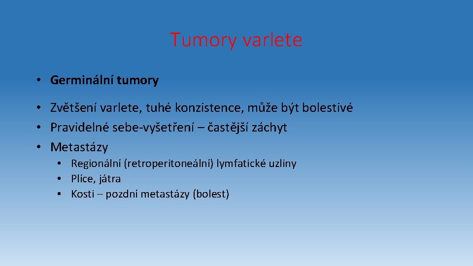 Tumory varlete • Germinální tumory • Zvětšení varlete, tuhé konzistence, může být bolestivé •