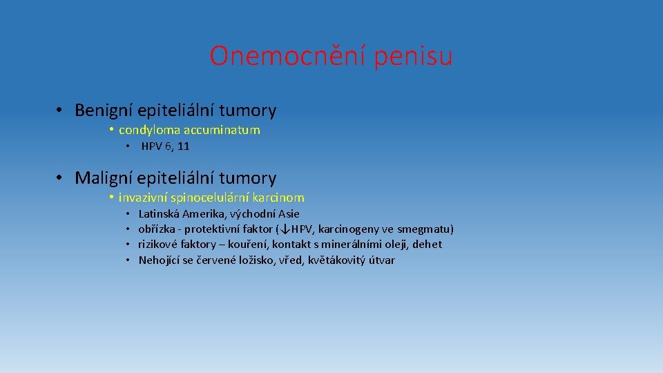 Onemocnění penisu • Benigní epiteliální tumory • condyloma accuminatum • HPV 6, 11 •