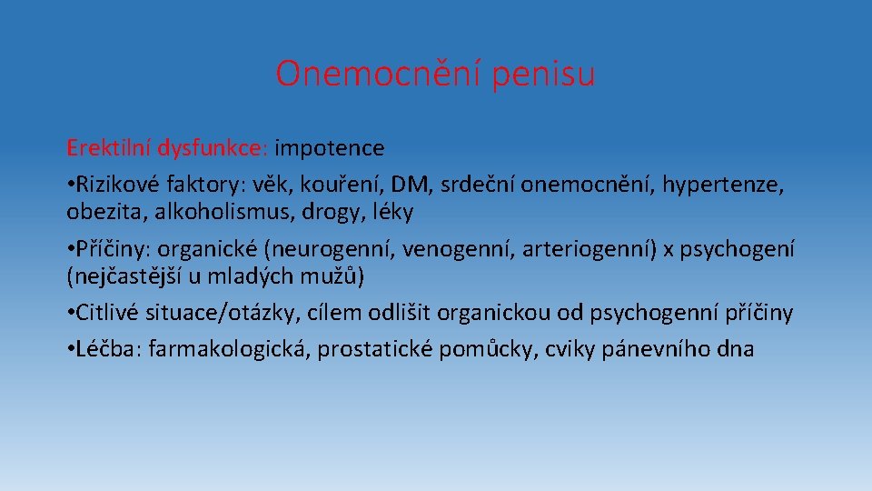 Onemocnění penisu Erektilní dysfunkce: impotence • Rizikové faktory: věk, kouření, DM, srdeční onemocnění, hypertenze,