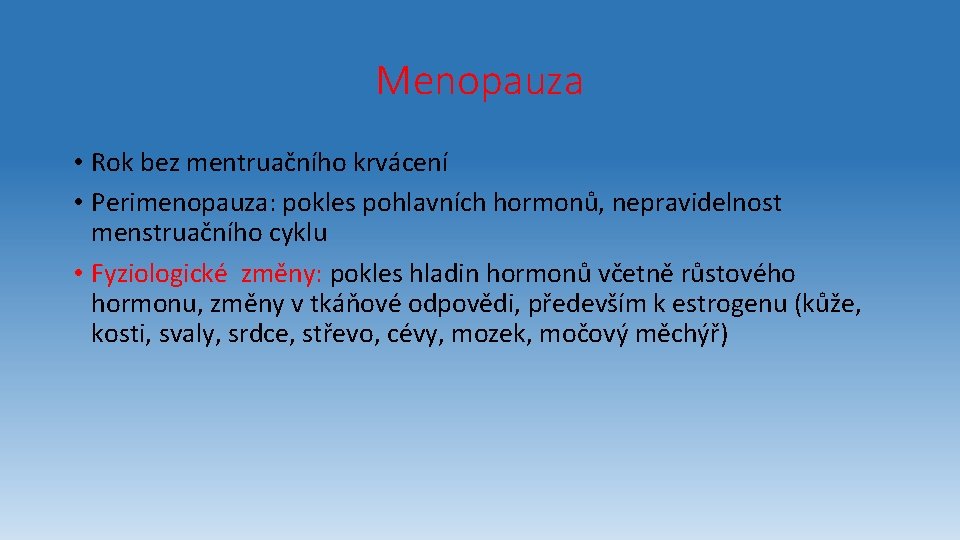 Menopauza • Rok bez mentruačního krvácení • Perimenopauza: pokles pohlavních hormonů, nepravidelnost menstruačního cyklu