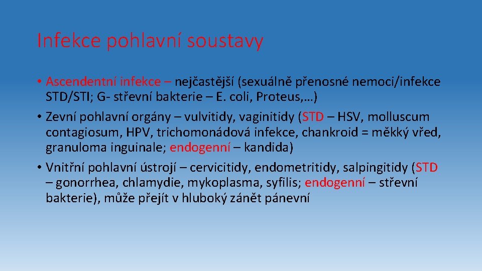 Infekce pohlavní soustavy • Ascendentní infekce – nejčastější (sexuálně přenosné nemoci/infekce STD/STI; G- střevní