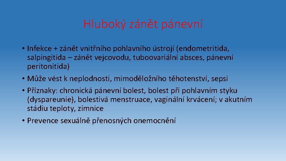 Hluboký zánět pánevní • Infekce + zánět vnitřního pohlavního ústrojí (endometritida, salpingitida – zánět