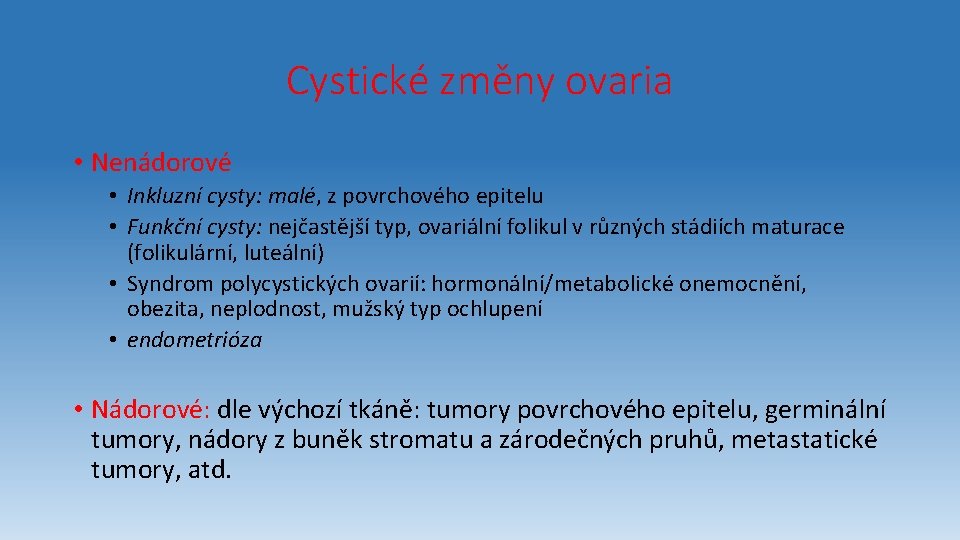 Cystické změny ovaria • Nenádorové • Inkluzní cysty: malé, z povrchového epitelu • Funkční