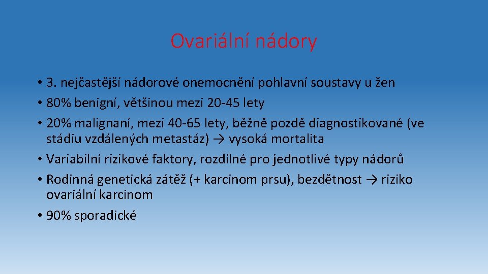 Ovariální nádory • 3. nejčastější nádorové onemocnění pohlavní soustavy u žen • 80% benigní,