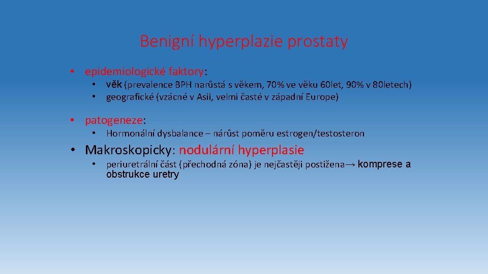 Benigní hyperplazie prostaty • epidemiologické faktory: • • věk (prevalence BPH narůstá s věkem,