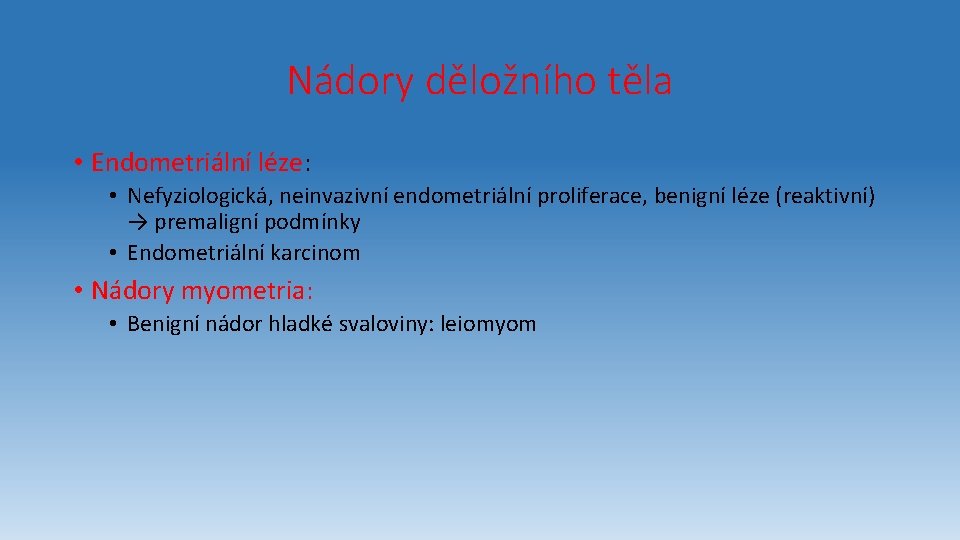 Nádory děložního těla • Endometriální léze: • Nefyziologická, neinvazivní endometriální proliferace, benigní léze (reaktivní)