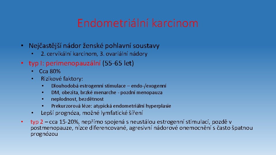 Endometriální karcinom • Nejčastější nádor ženské pohlavní soustavy • 2. cervikální karcinom, 3. ovariální