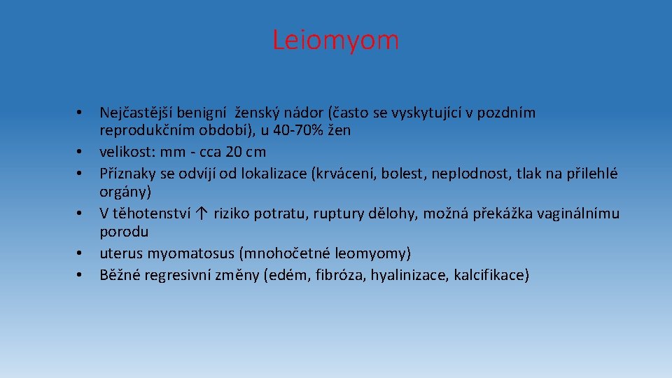 Leiomyom • Nejčastější benigní ženský nádor (často se vyskytující v pozdním reprodukčním období), u