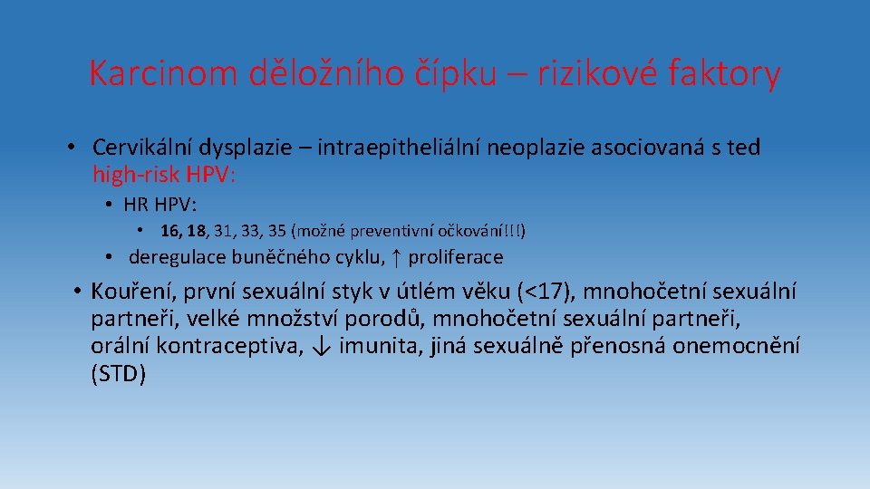 Karcinom děložního čípku – rizikové faktory • Cervikální dysplazie – intraepitheliální neoplazie asociovaná s