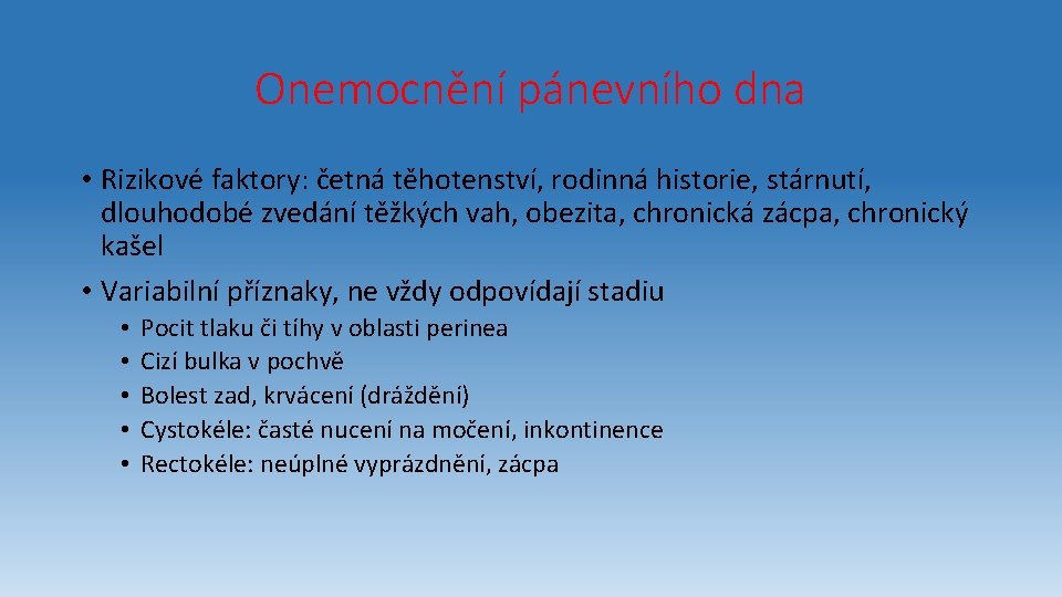 Onemocnění pánevního dna • Rizikové faktory: četná těhotenství, rodinná historie, stárnutí, dlouhodobé zvedání těžkých