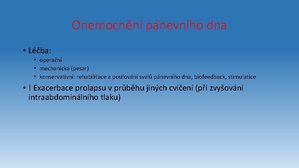 Onemocnění pánevního dna • Léčba: • operační • mechanická (pesar) • konservativní: rehabilitace a