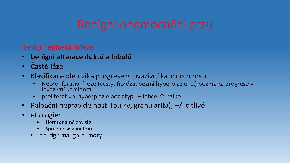 Benigní onemocnění prsu Benigní epiteliální léze • benigní alterace duktů a lobulů • Časté