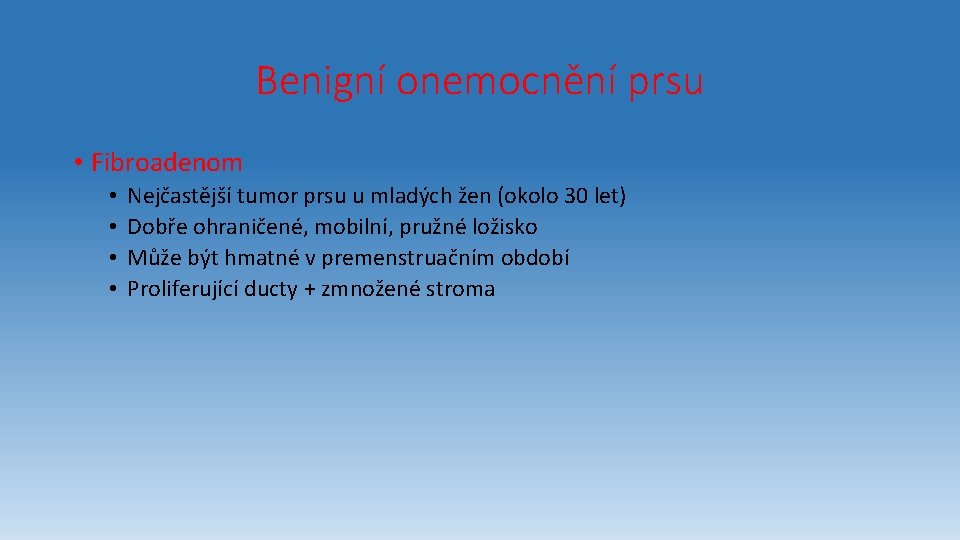 Benigní onemocnění prsu • Fibroadenom • • Nejčastější tumor prsu u mladých žen (okolo