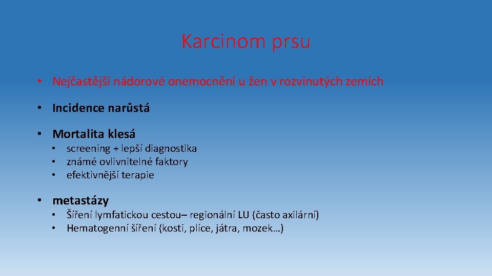 Karcinom prsu • Nejčastější nádorové onemocnění u žen v rozvinutých zemích • Incidence narůstá