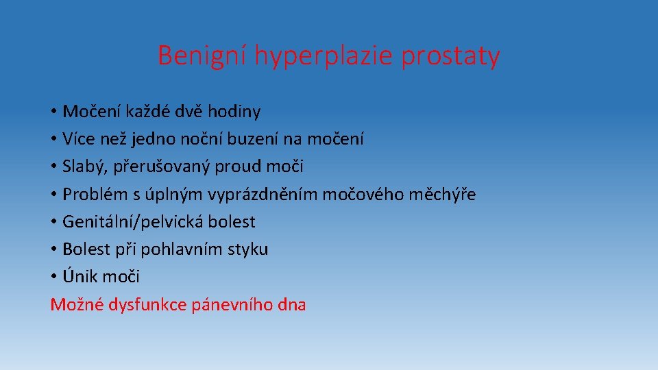 Benigní hyperplazie prostaty • Močení každé dvě hodiny • Více než jedno noční buzení