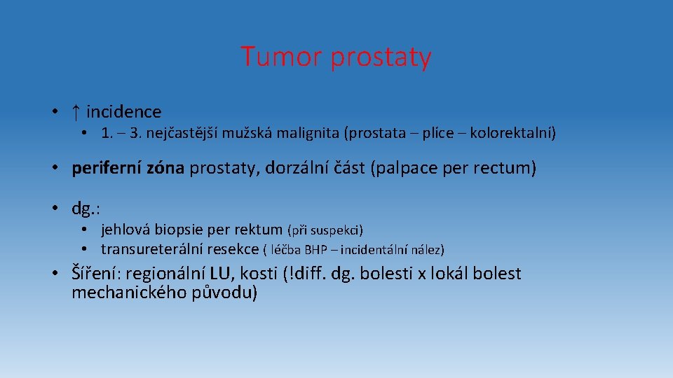 Tumor prostaty • ↑ incidence • 1. – 3. nejčastější mužská malignita (prostata –