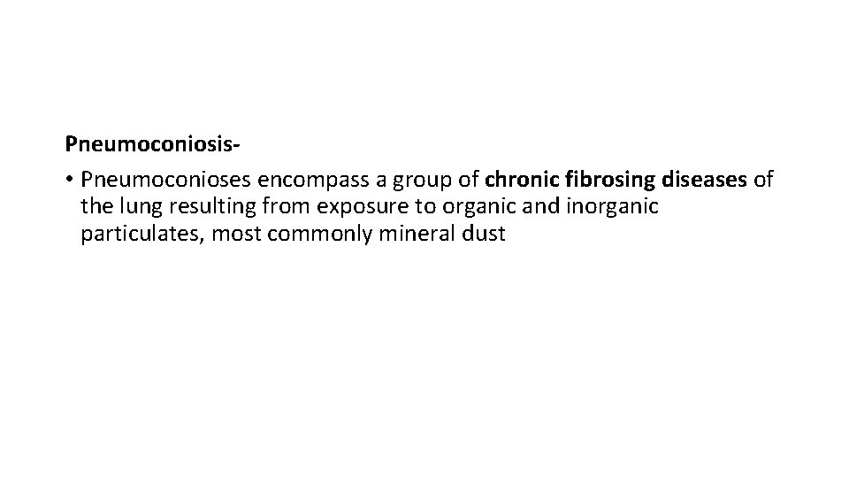 Pneumoconiosis • Pneumoconioses encompass a group of chronic fibrosing diseases of the lung resulting