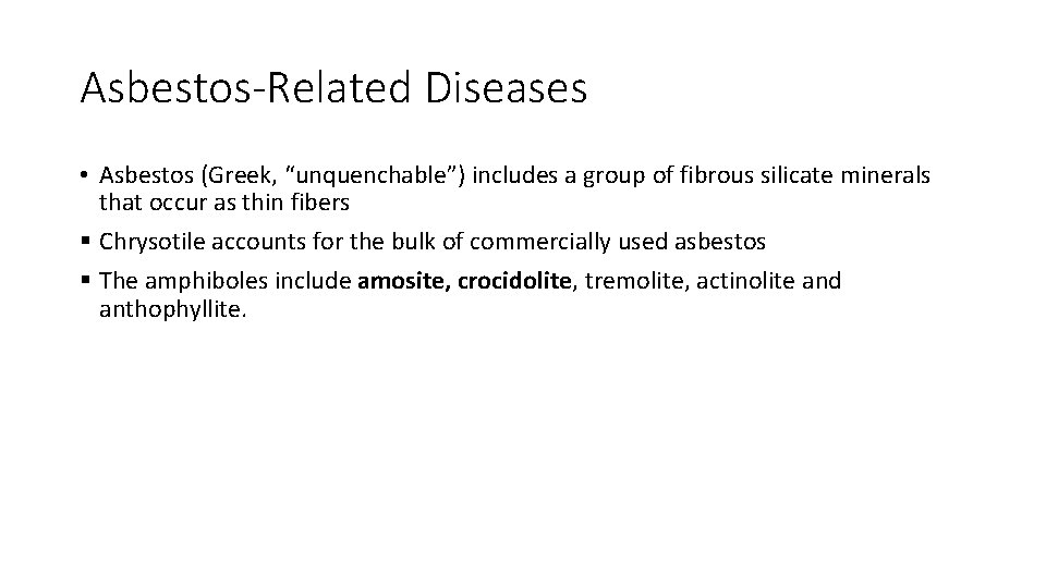 Asbestos-Related Diseases • Asbestos (Greek, “unquenchable”) includes a group of fibrous silicate minerals that