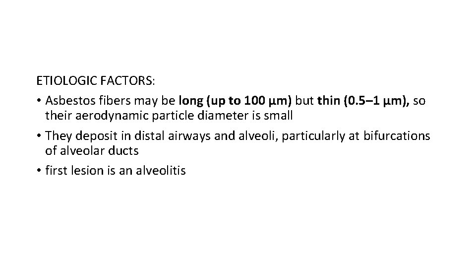 ETIOLOGIC FACTORS: • Asbestos fibers may be long (up to 100 μm) but thin