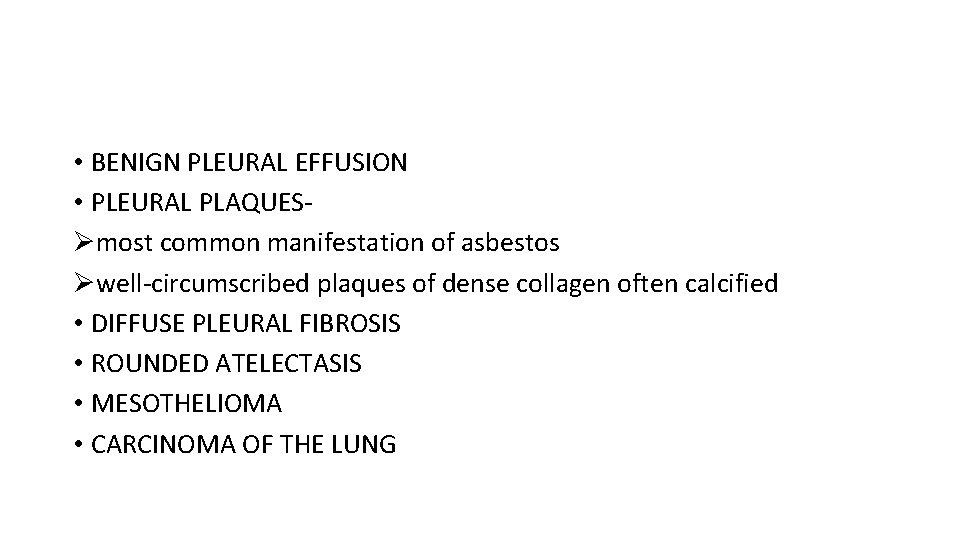  • BENIGN PLEURAL EFFUSION • PLEURAL PLAQUESØmost common manifestation of asbestos Øwell-circumscribed plaques