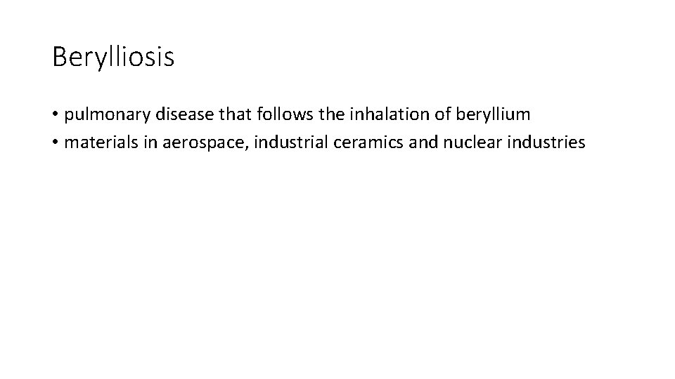 Berylliosis • pulmonary disease that follows the inhalation of beryllium • materials in aerospace,