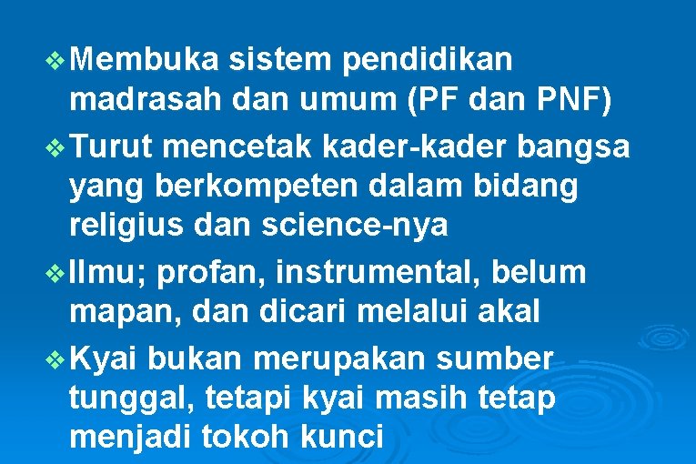 v Membuka sistem pendidikan madrasah dan umum (PF dan PNF) v Turut mencetak kader-kader